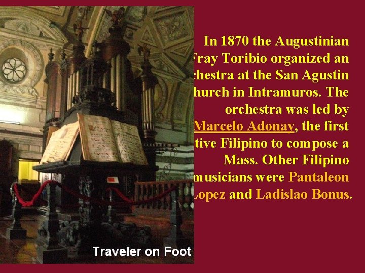 In 1870 the Augustinian Fray Toribio organized an orchestra at the San Agustin Church