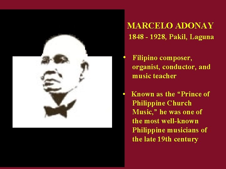 MARCELO ADONAY 1848 - 1928, Pakil, Laguna • Filipino composer, organist, conductor, and music