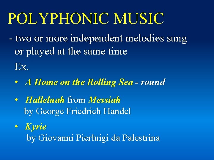 POLYPHONIC MUSIC - two or more independent melodies sung or played at the same