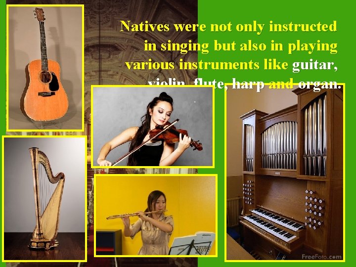  Natives were not only instructed in singing but also in playing various instruments