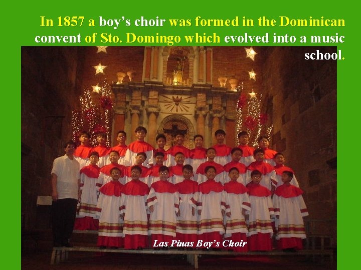 In 1857 a boy’s choir was formed in the Dominican convent of Sto. Domingo