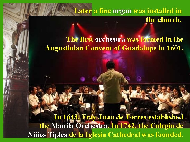 Later a fine organ was installed in the church. The first orchestra was formed