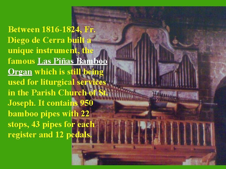 Between 1816 -1824, Fr. Diego de Cerra built a unique instrument, the famous Las