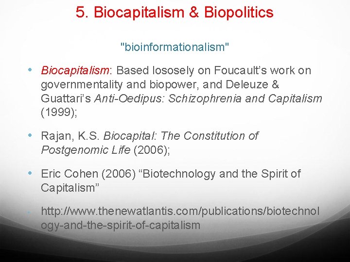 5. Biocapitalism & Biopolitics "bioinformationalism" • Biocapitalism: Based lososely on Foucault’s work on governmentality
