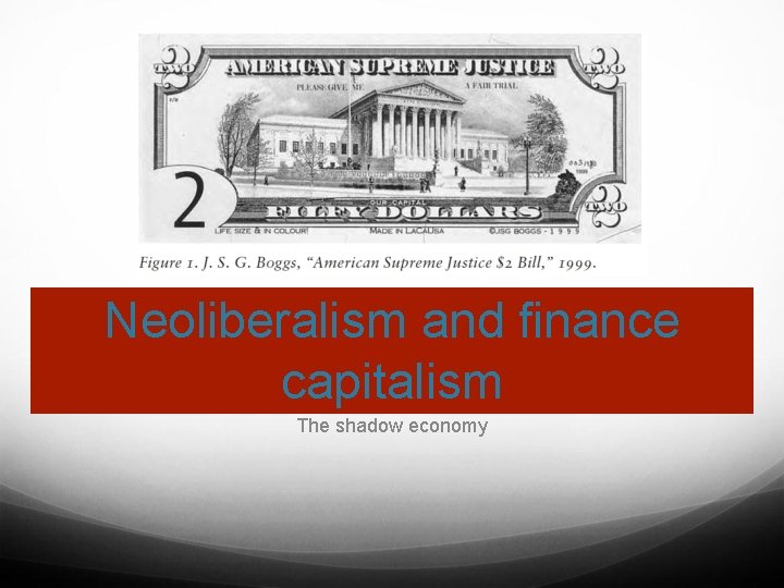 Neoliberalism and finance capitalism The shadow economy 