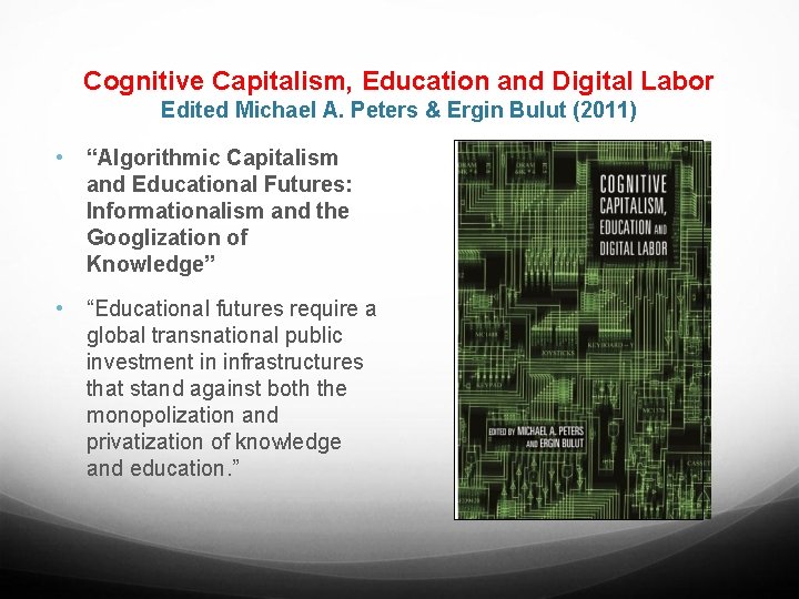 Cognitive Capitalism, Education and Digital Labor Edited Michael A. Peters & Ergin Bulut (2011)