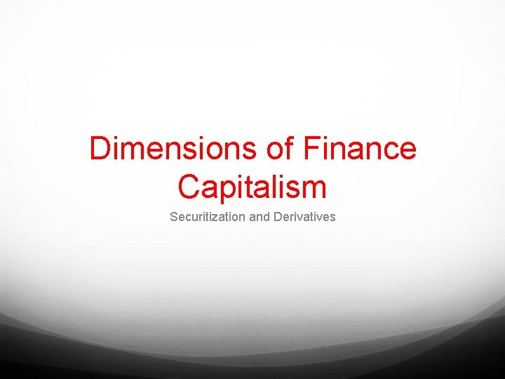 Dimensions of Finance Capitalism Securitization and Derivatives 