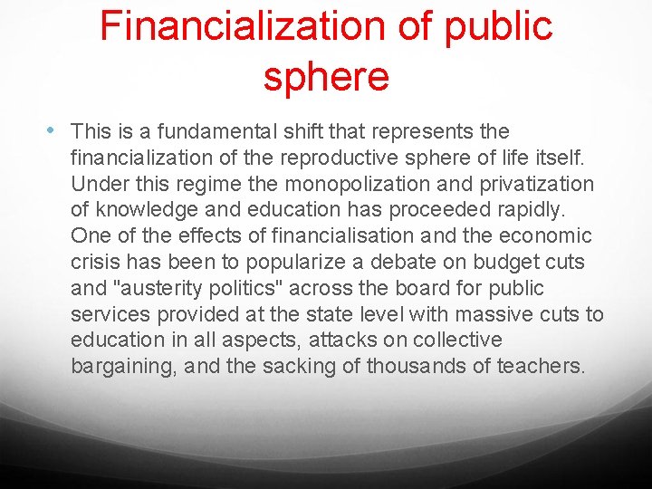 Financialization of public sphere • This is a fundamental shift that represents the financialization