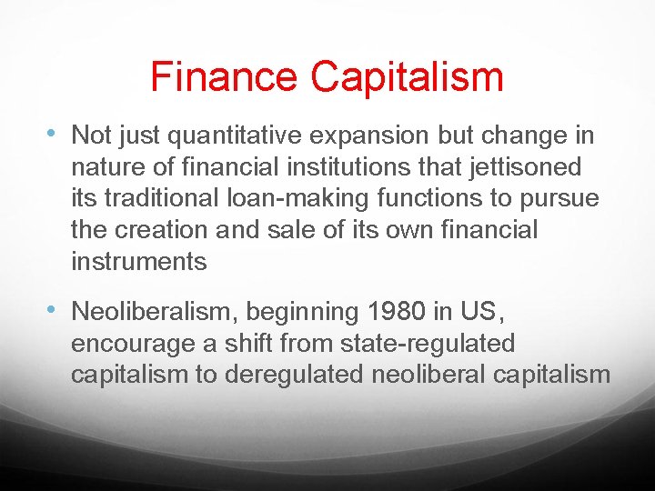 Finance Capitalism • Not just quantitative expansion but change in nature of financial institutions