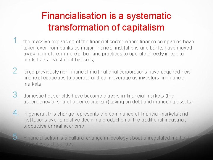 Financialisation is a systematic transformation of capitalism 1. 2. 3. 4. 5. the massive