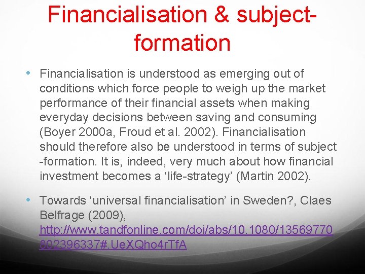 Financialisation & subjectformation • Financialisation is understood as emerging out of conditions which force