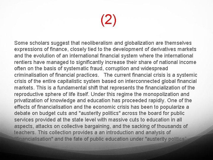 (2) Some scholars suggest that neoliberalism and globalization are themselves expressions of finance, closely