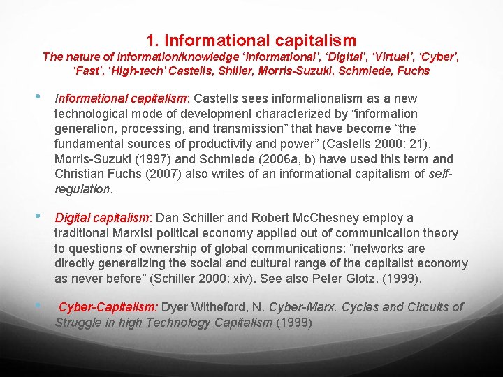 1. Informational capitalism The nature of information/knowledge ‘Informational’, ‘Digital’, ‘Virtual’, ‘Cyber’, ‘Fast’, ‘High-tech’ Castells,