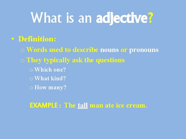 What is an adjective? • Definition: o Words used to describe nouns or pronouns