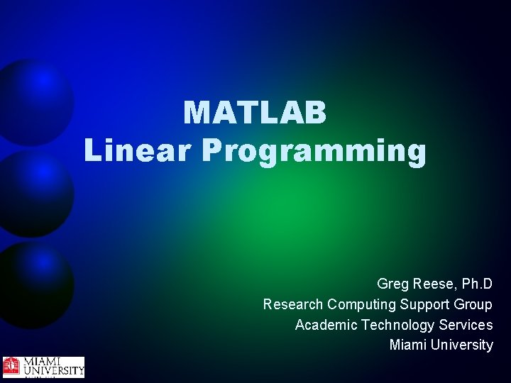 MATLAB Linear Programming Greg Reese, Ph. D Research Computing Support Group Academic Technology Services