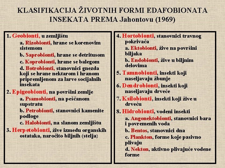 KLASIFIKACIJA ŽIVOTNIH FORMI EDAFOBIONATA INSEKATA PREMA Jahontovu (1969) 1. Geobionti, u zemljištu a. Rizobionti,