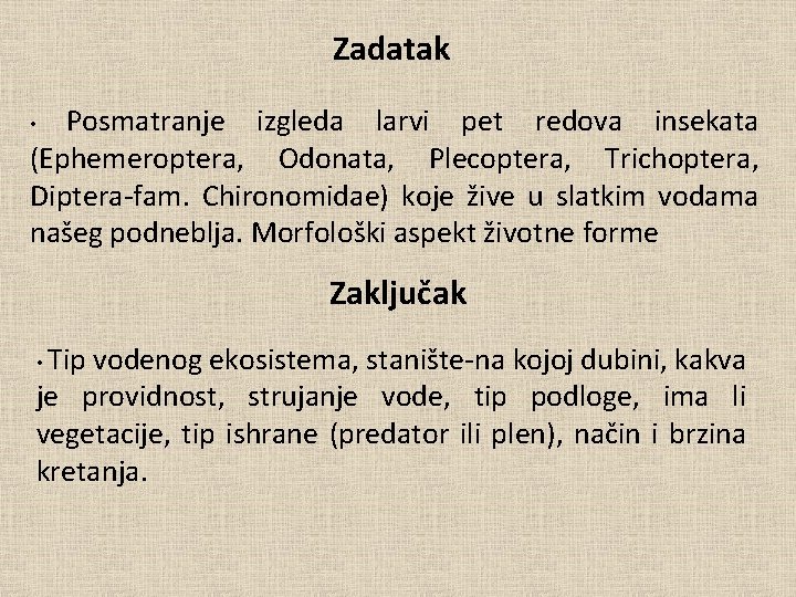 Zadatak Posmatranje izgleda larvi pet redova insekata (Ephemeroptera, Odonata, Plecoptera, Trichoptera, Diptera-fam. Chironomidae) koje