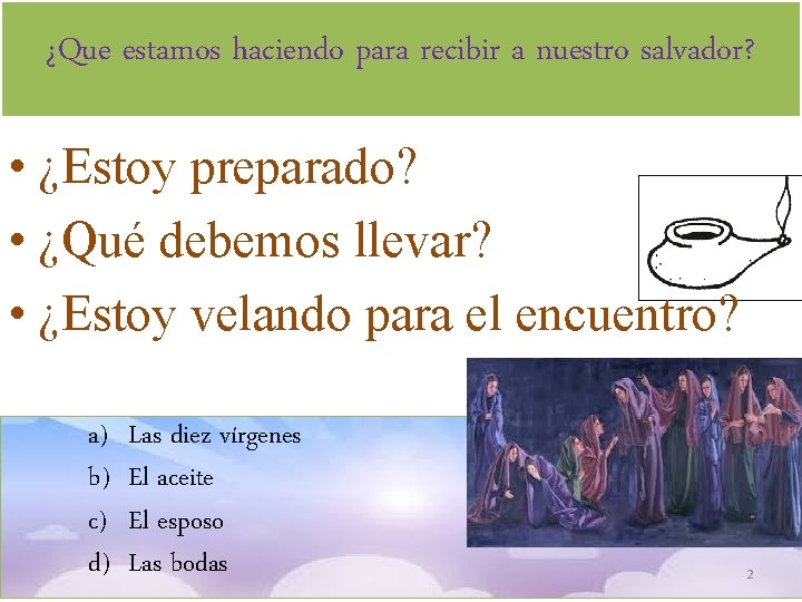 ¿Que estamos haciendo para recibir a nuestro salvador? • ¿Estoy preparado? • ¿Qué debemos