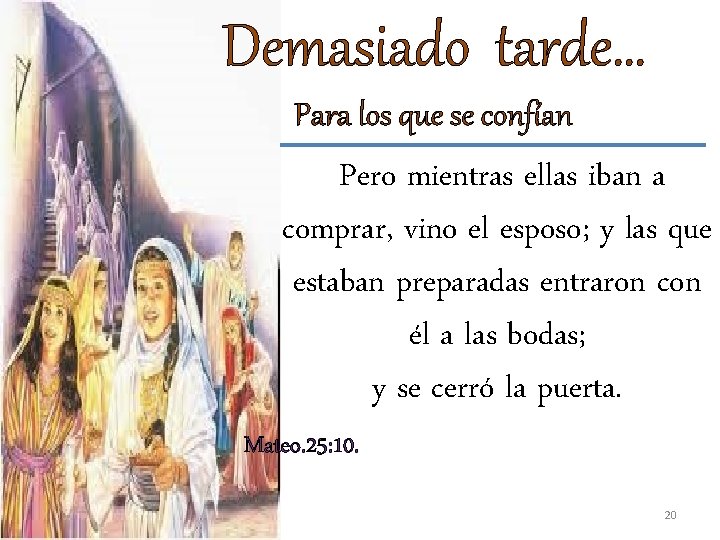 Demasiado tarde… Para los que se confían Pero mientras ellas iban a comprar, vino
