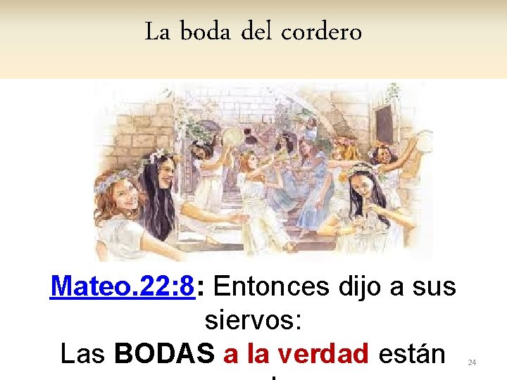 La boda del cordero Mateo. 22: 8: Entonces dijo a sus siervos: Las BODAS
