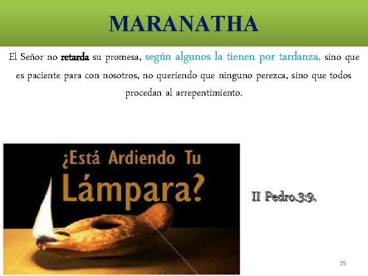 MARANATHA El Señor no retarda su promesa, según algunos la tienen por tardanza, sino