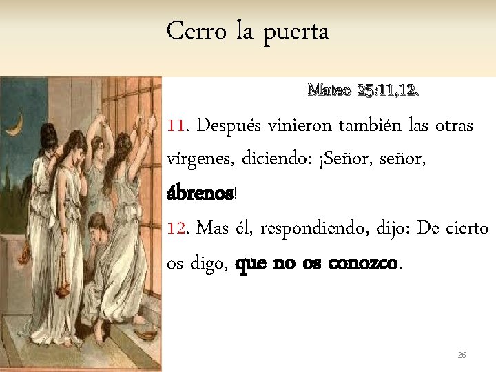 Cerro la puerta Mateo 25: 11, 12. 11. Después vinieron también las otras vírgenes,