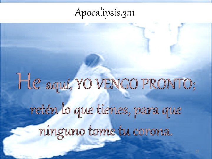 Apocalipsis. 3: 11. He aquí, YO VENGO PRONTO; retén lo que tienes, para que