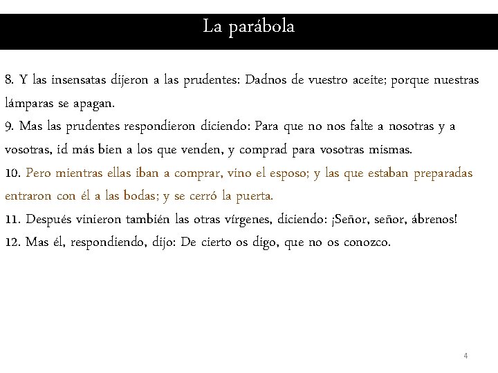 La parábola 8. Y las insensatas dijeron a las prudentes: Dadnos de vuestro aceite;