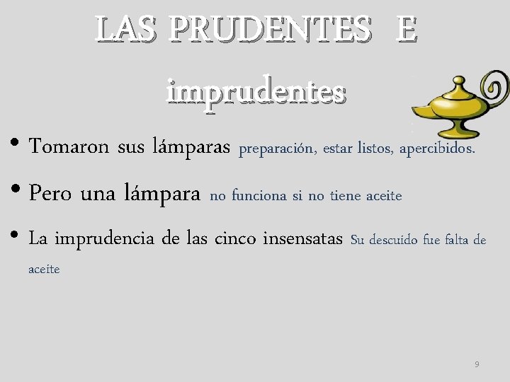 LAS PRUDENTES E imprudentes • Tomaron sus lámparas preparación, estar listos, apercibidos. • Pero
