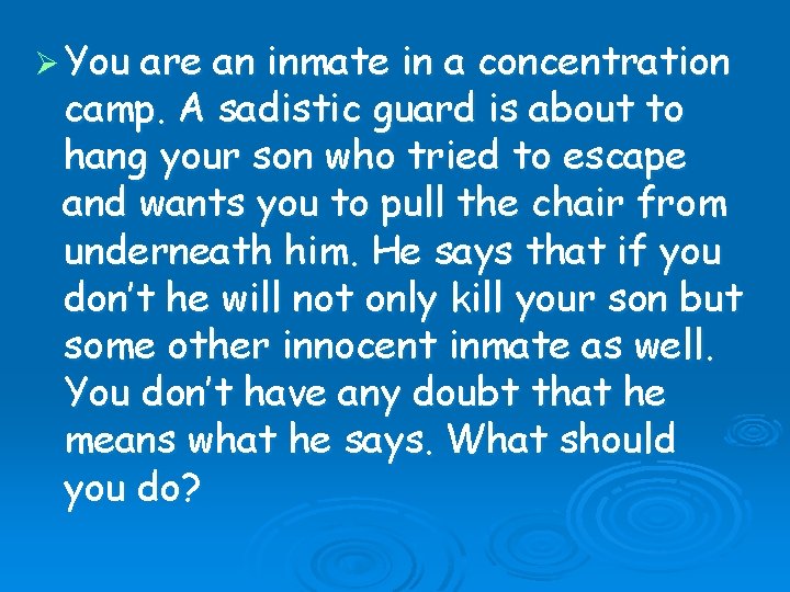 Ø You are an inmate in a concentration camp. A sadistic guard is about