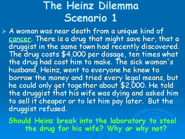 The Heinz Dilemma Scenario 1 Ø A woman was near death from a unique