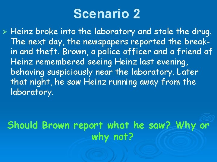 Scenario 2 Ø Heinz broke into the laboratory and stole the drug. The next