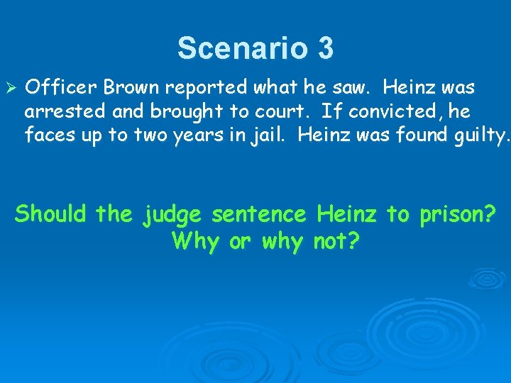 Scenario 3 Ø Officer Brown reported what he saw. Heinz was arrested and brought