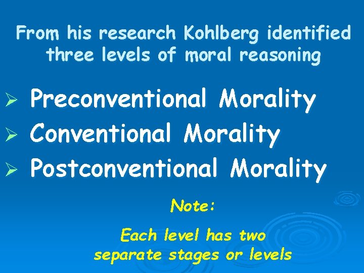 From his research Kohlberg identified three levels of moral reasoning Preconventional Morality Ø Conventional