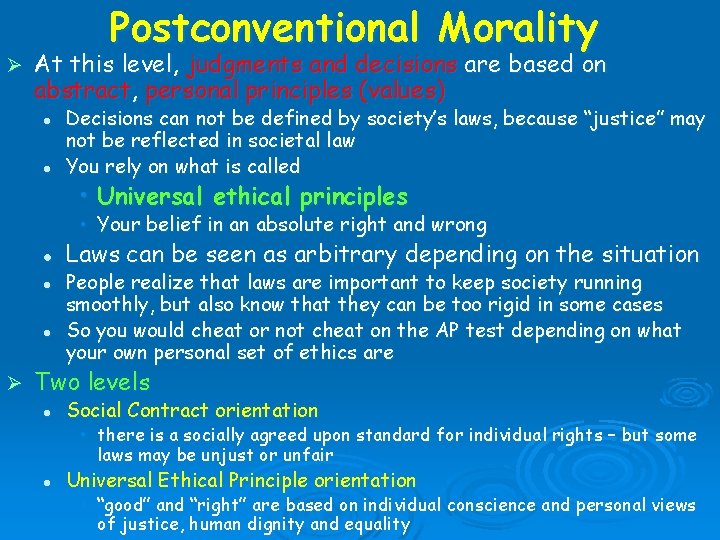 Ø Postconventional Morality At this level, judgments and decisions are based on abstract, personal