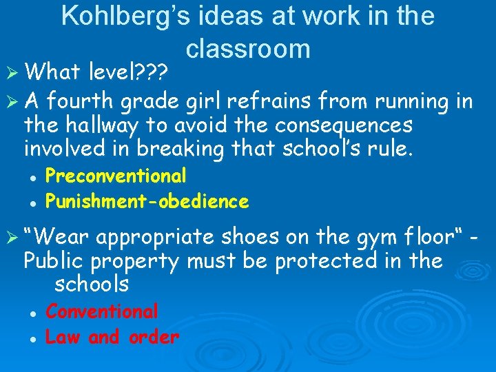 Kohlberg’s ideas at work in the classroom Ø What level? ? ? Ø A