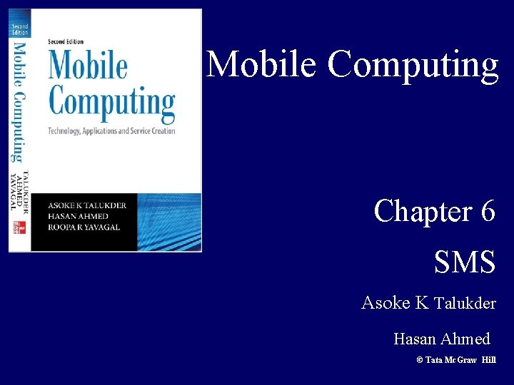 Mobile Computing Chapter 6 SMS Asoke K Talukder Hasan Ahmed © Tata Mc. Graw
