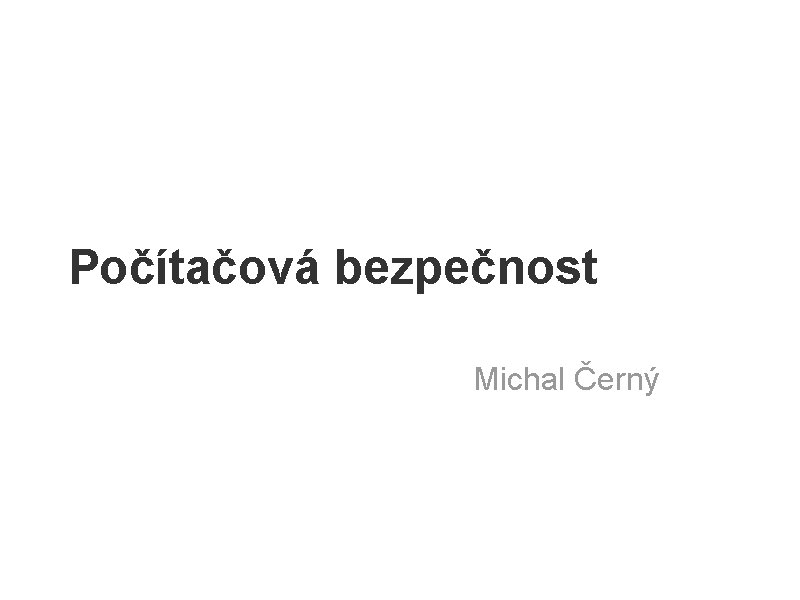 Počítačová bezpečnost Michal Černý 