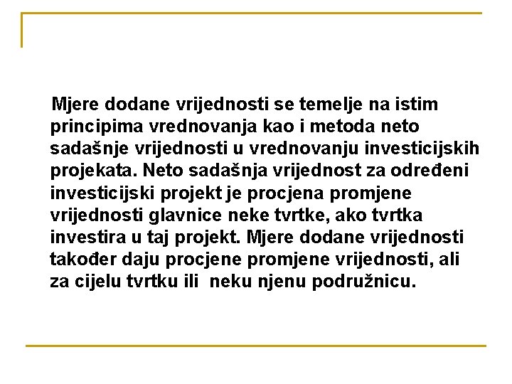 Mjere dodane vrijednosti se temelje na istim principima vrednovanja kao i metoda neto sadašnje