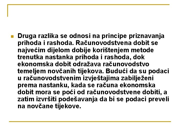 n Druga razlika se odnosi na principe priznavanja prihoda i rashoda. Računovodstvena dobit se