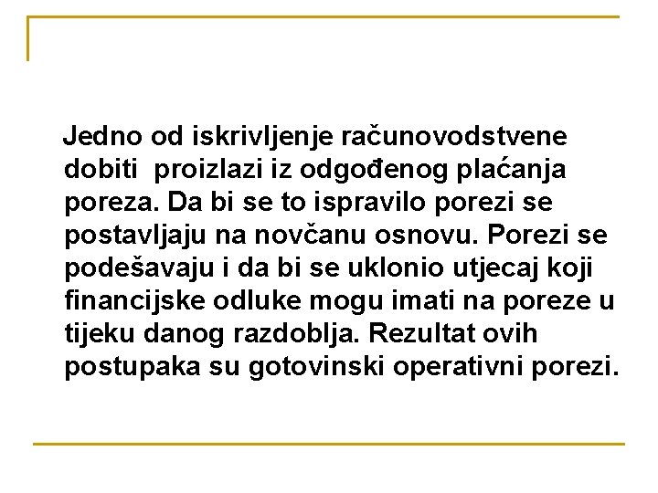 Jedno od iskrivljenje računovodstvene dobiti proizlazi iz odgođenog plaćanja poreza. Da bi se to