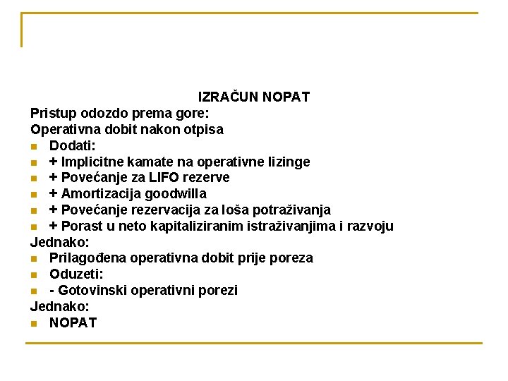 IZRAČUN NOPAT Pristup odozdo prema gore: Operativna dobit nakon otpisa n Dodati: n +