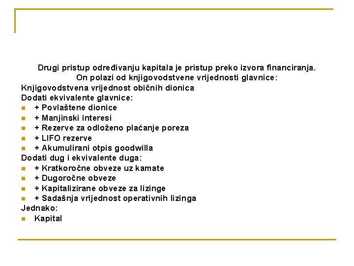 Drugi pristup određivanju kapitala je pristup preko izvora financiranja. On polazi od knjigovodstvene vrijednosti