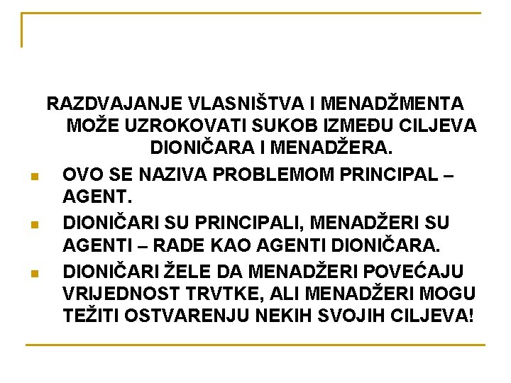 n n n RAZDVAJANJE VLASNIŠTVA I MENADŽMENTA MOŽE UZROKOVATI SUKOB IZMEĐU CILJEVA DIONIČARA I