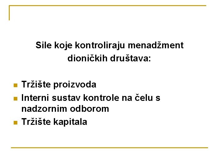 Sile koje kontroliraju menadžment dioničkih društava: n n n Tržište proizvoda Interni sustav kontrole