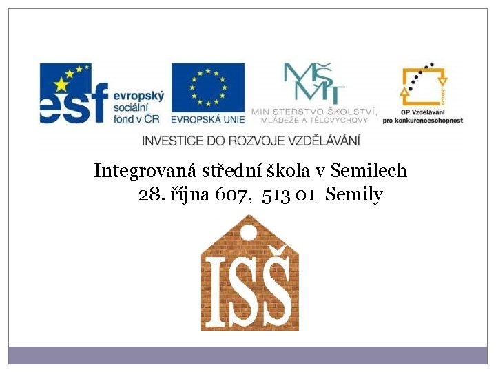 Integrovaná střední škola v Semilech 28. října 607, 513 01 Semily 