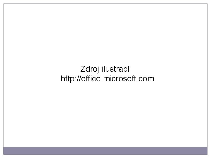 Zdroj ilustrací: http: //office. microsoft. com 