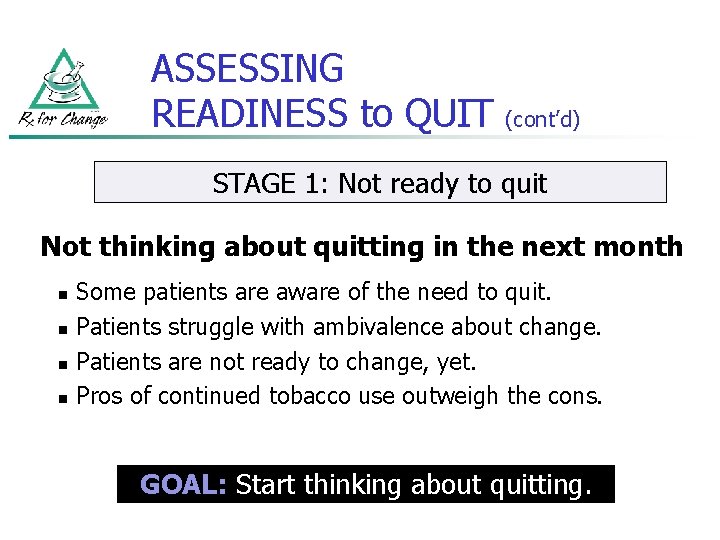 ASSESSING READINESS to QUIT (cont’d) STAGE 1: Not ready to quit Not thinking about