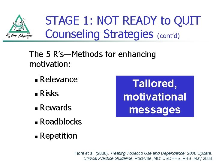 STAGE 1: NOT READY to QUIT Counseling Strategies (cont’d) The 5 R’s—Methods for enhancing