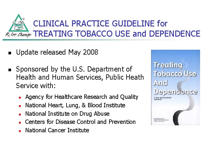 CLINICAL PRACTICE GUIDELINE for TREATING TOBACCO USE and DEPENDENCE n n Update released May